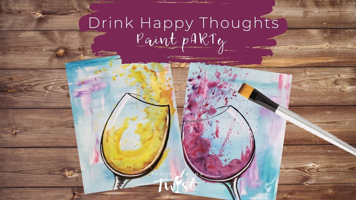 "Drink Happy Thoughts" Paint pARTy with Wine & Beer