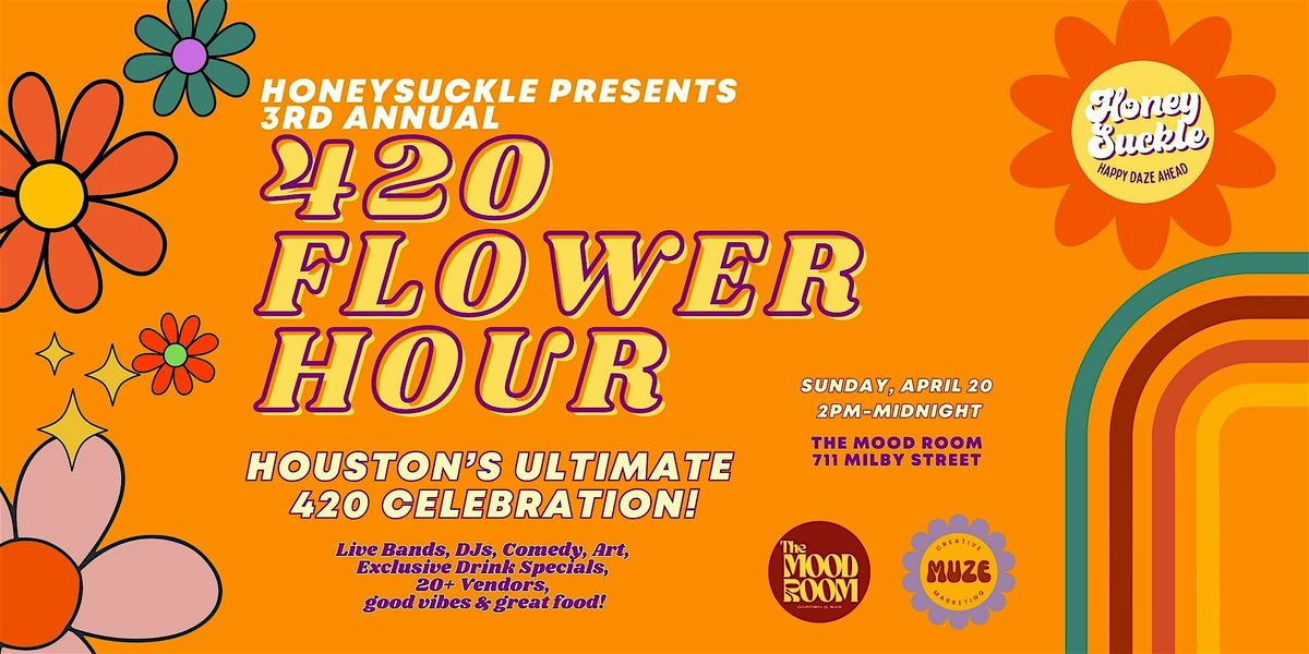 HoneySuckle  Presents Flower Hour: Houston's Ultimate 420 All Day Party!