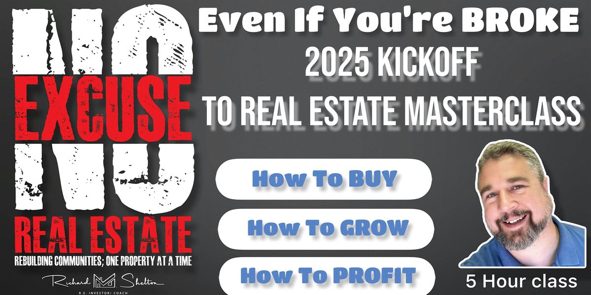 Real Estate MasterClass, Buy, Grow, Profit, EVEN IF YOU\u2019RE BROKE!