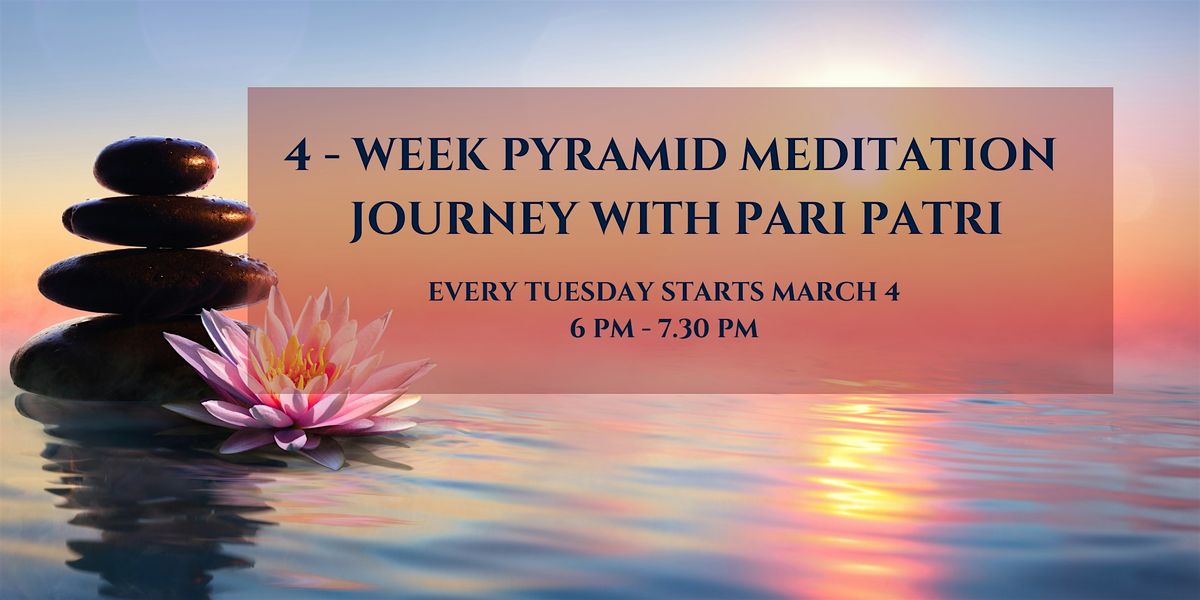 4-Week Pyramid  Meditation Journey with Pari Patri