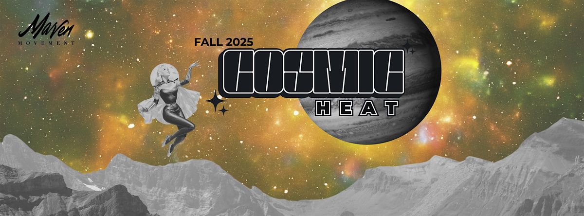 Maven Movement Presents COSMIC HEAT