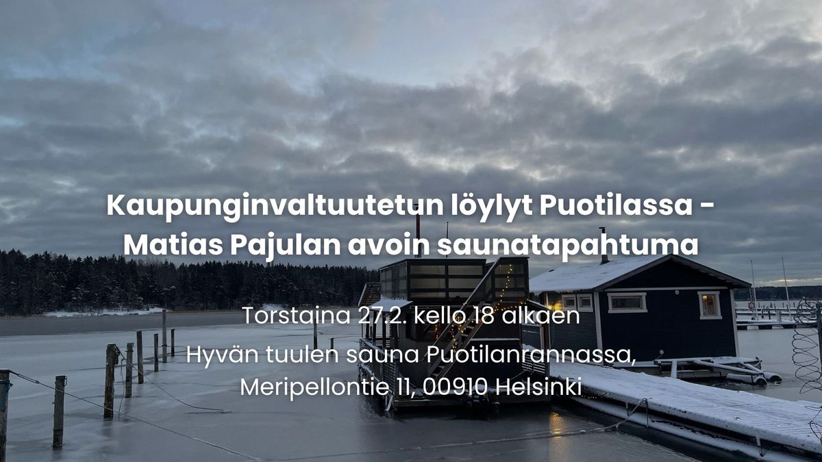 Kaupunginvaltuutetun l\u00f6ylyt Puotilassa - Matias Pajulan avoin saunatapahtuma