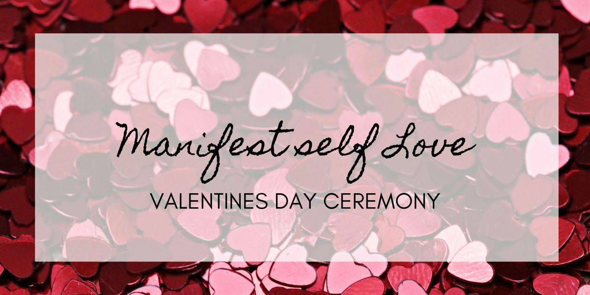 MANIFEST SELF LOVE : Valentines Day Ceremony