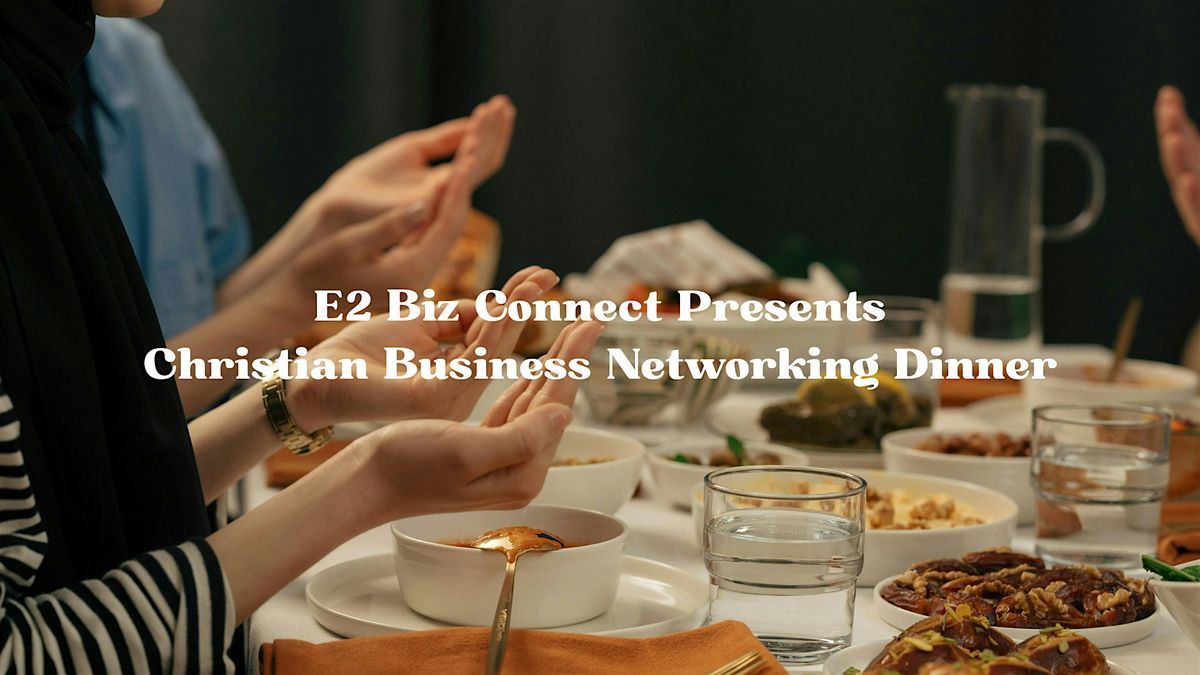 Christian Business Networking Dinner for Entrepreneurs