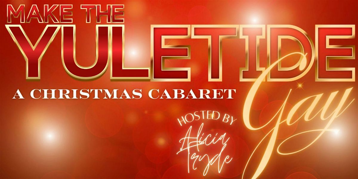 Make the Yuletide Gay: A Christmas Cabaret