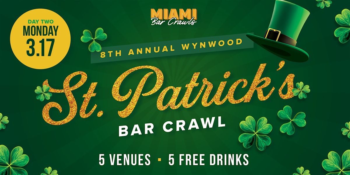 8th Annual Wynwood St. Patrick's Day Bar Crawl (DAY TWO - MONDAY - 3\/17)