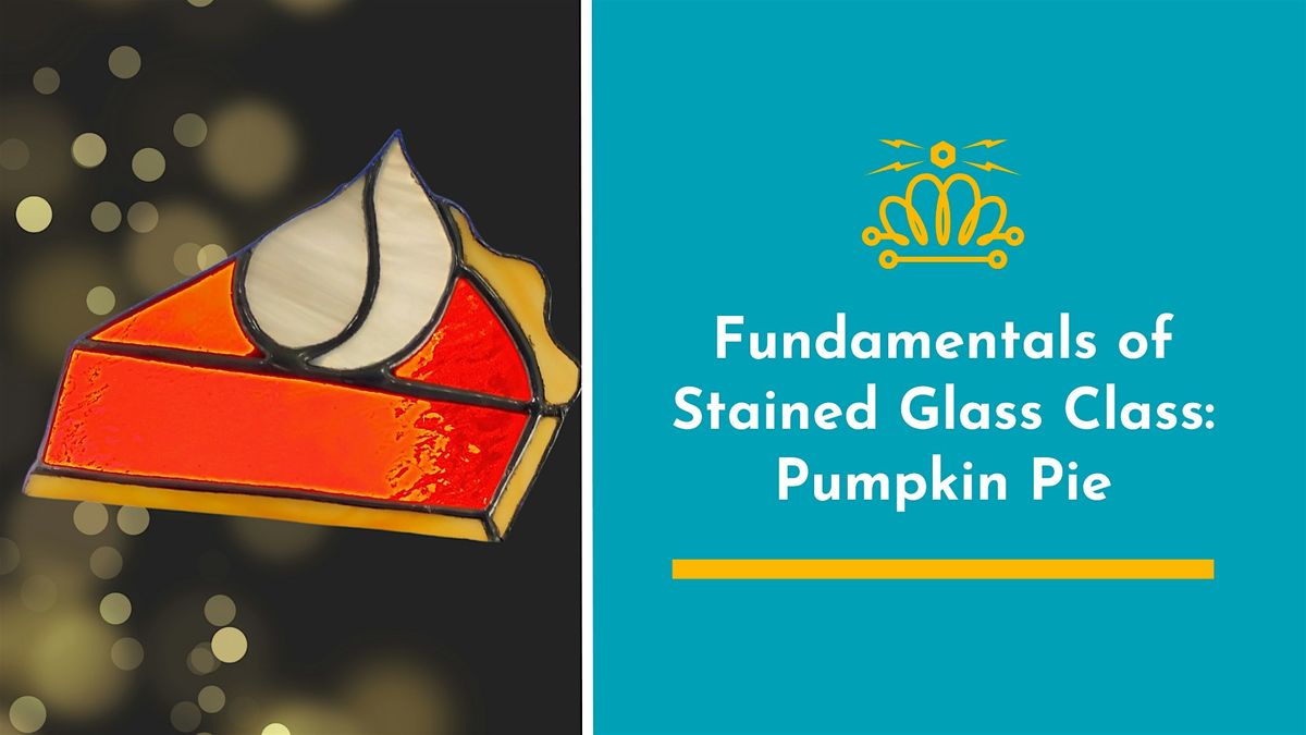 Fundamentals of Stained Glass Class: Pumpkin Pie