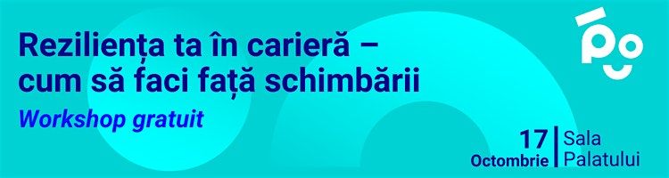 WORKSHOP GRATUIT: Rezilienta ta in cariera \u2013 cum sa faci fata schimbarii