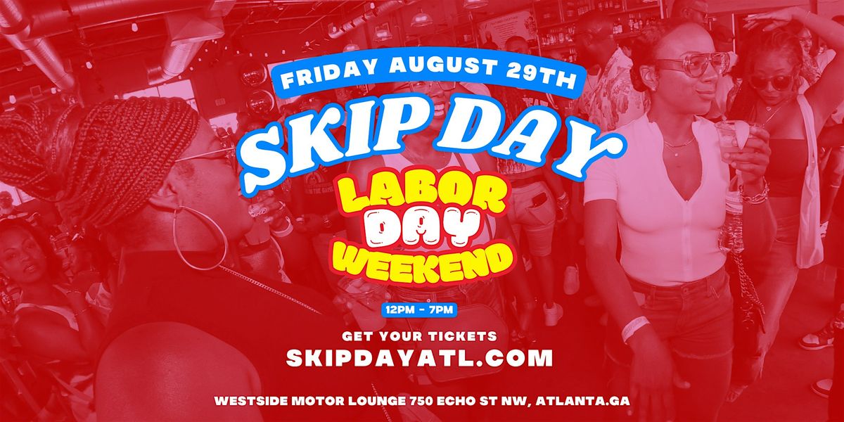 SKIP DAY (ATL) : LABOR DAY WEEKEND CELEBRATION 8.29.25