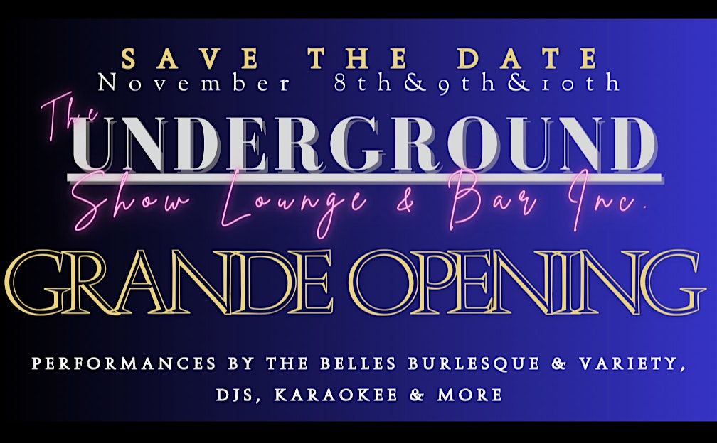 THE UNDERGROUND SHOW LOUNGE &BAR GRANDE OPENING CELEBRATION