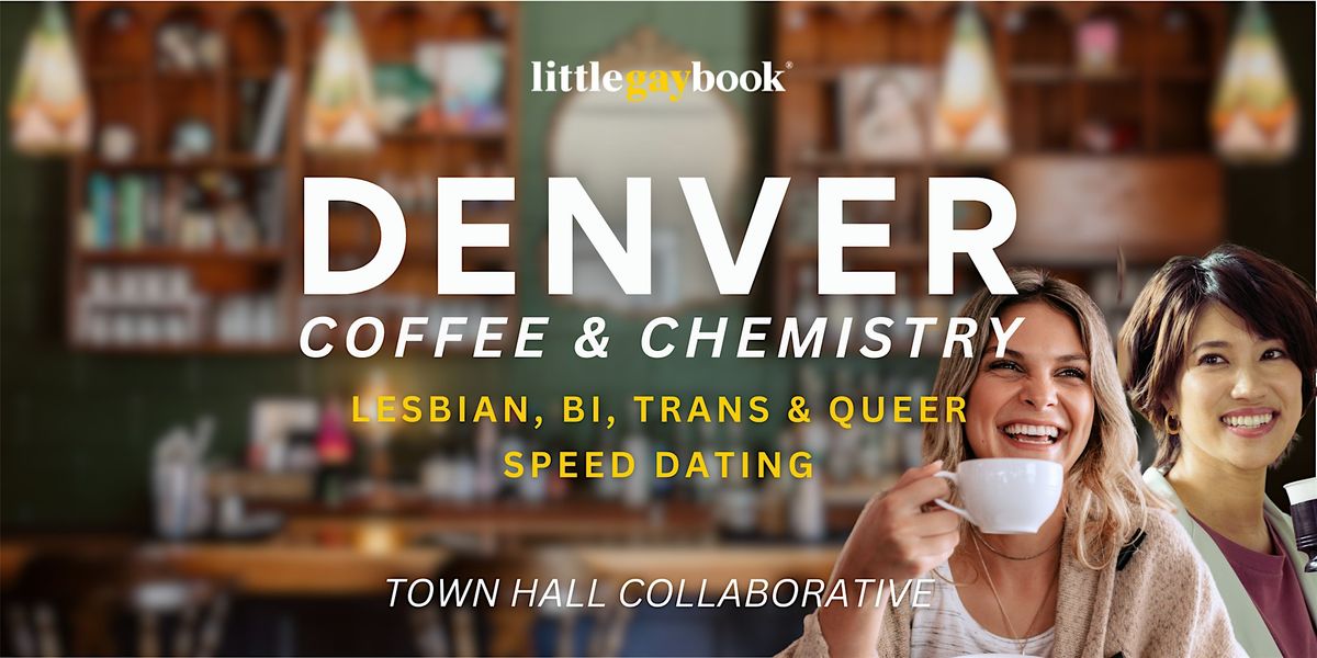 Denver Lesbian, Bi, Trans & Queer Speed Dating: Coffee + Chemistry