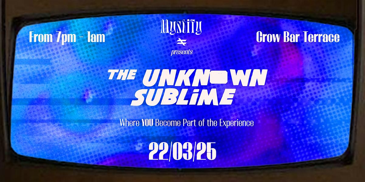 Mystify presents "The Unknown Sublime"