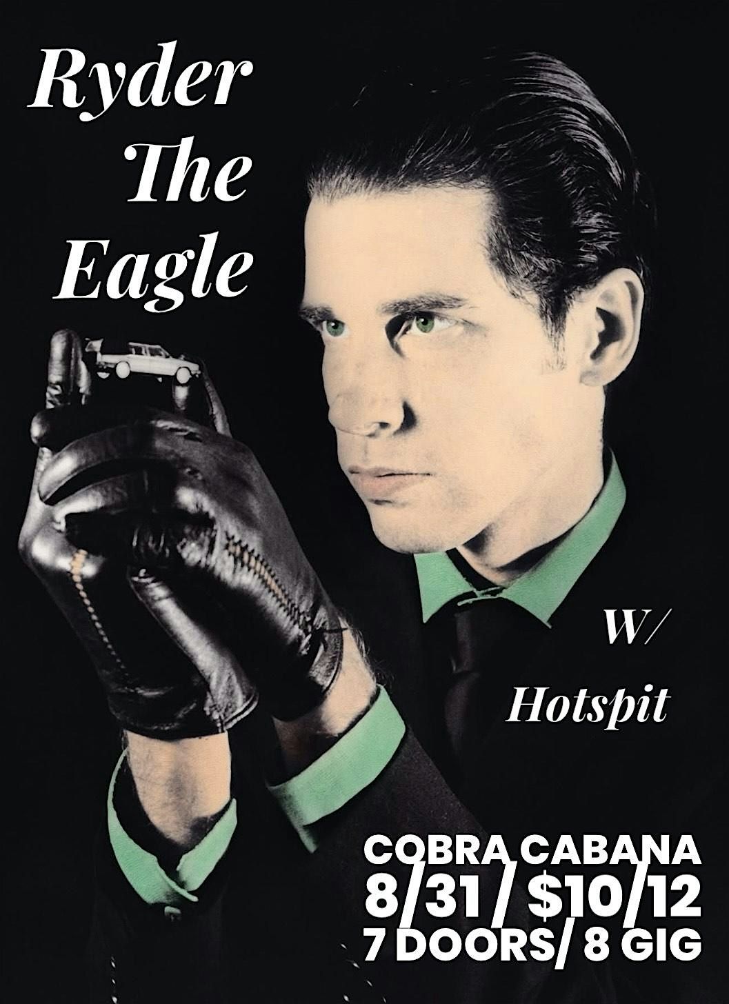 RYDER THE EAGLE w\/ HOTSPIT @ Cobra Cabana 8\/31