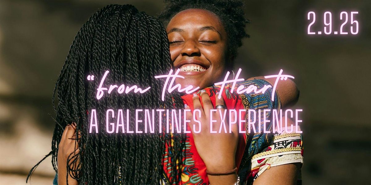 "From  the Heart" Galentine Experience