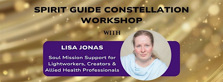 SPIRIT GUIDE CONSTELLATION WORKSHOP WITH LISA JONAS