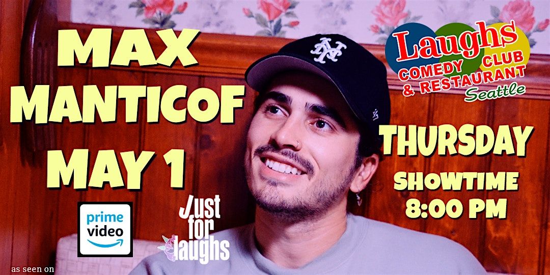 Comedian Max Manticof -Thurs. May 1st- 8 PM at Laughs Comedy Seattle