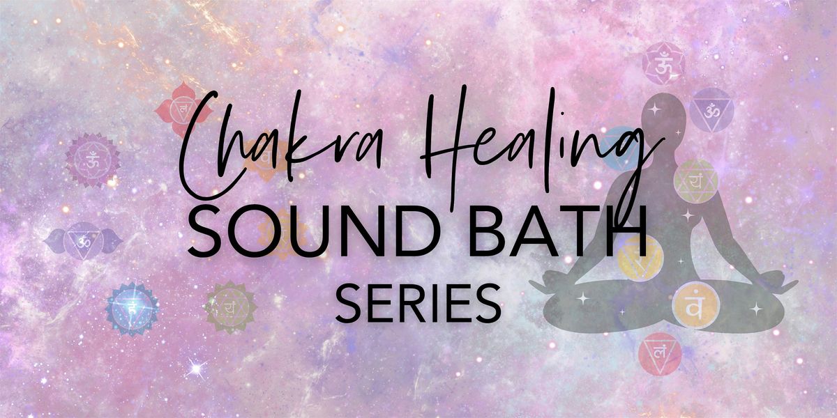 Chakra Healing Sound Bath Series