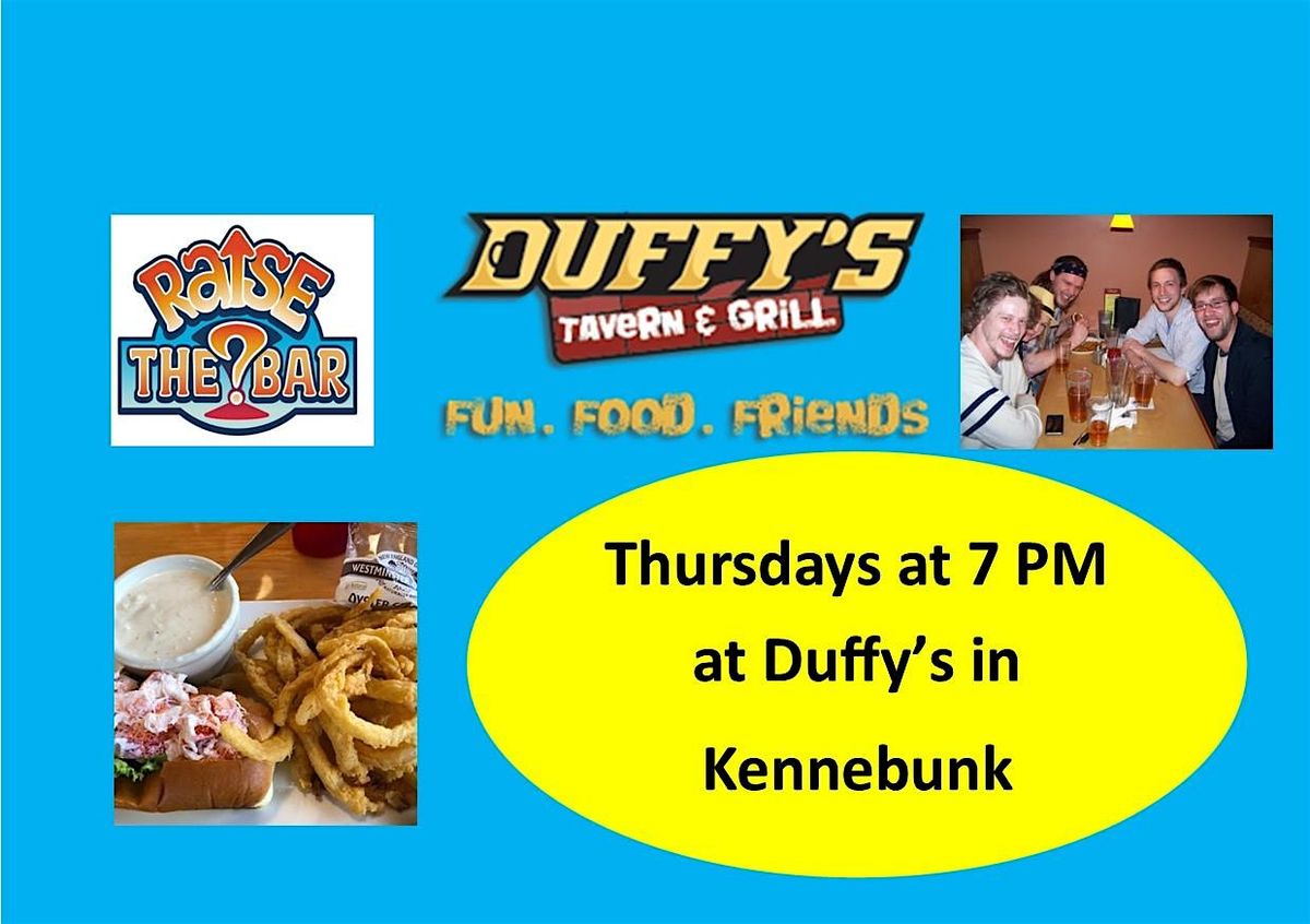 Raise the Bar Trivia Thursdays at 7 at Duffy's in Kennebunk