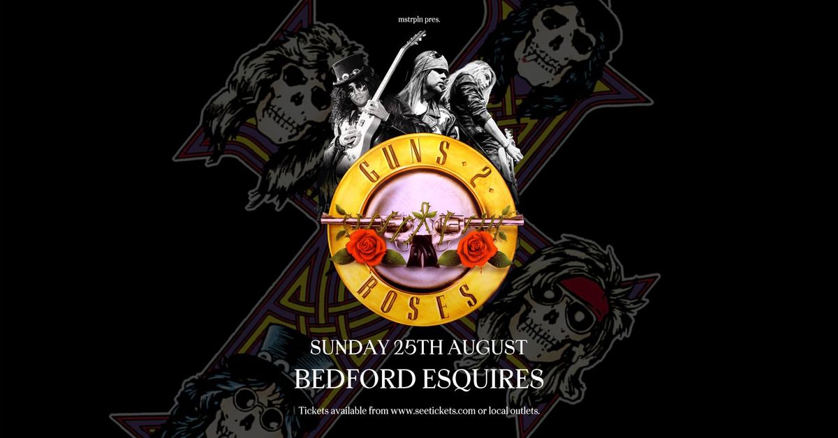 Guns 2 Roses | Esquires, Bedford - Bank Holiday Sun 25th August