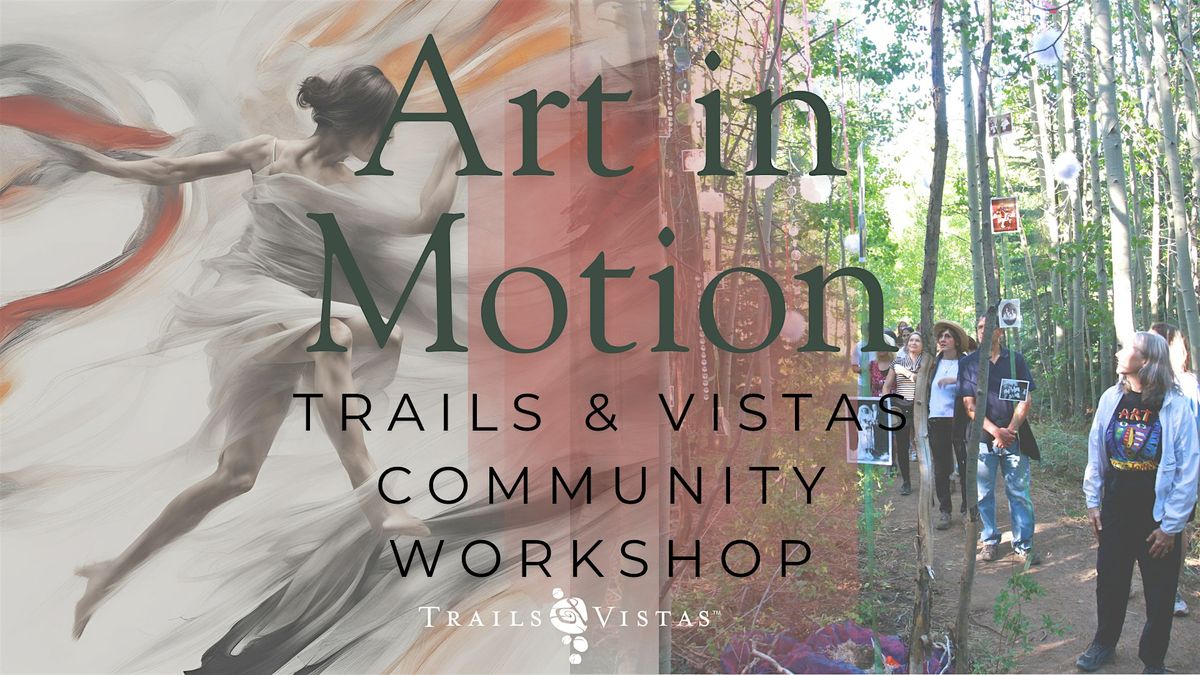 Trails & Vistas Community Workshop called Art in Motion - 3\/21\/25