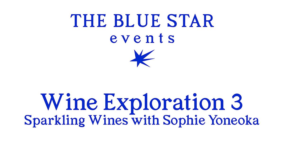 The Blue Star Events | Wine Exploration 3: Sparkling Wines w Sophie Yoneoka