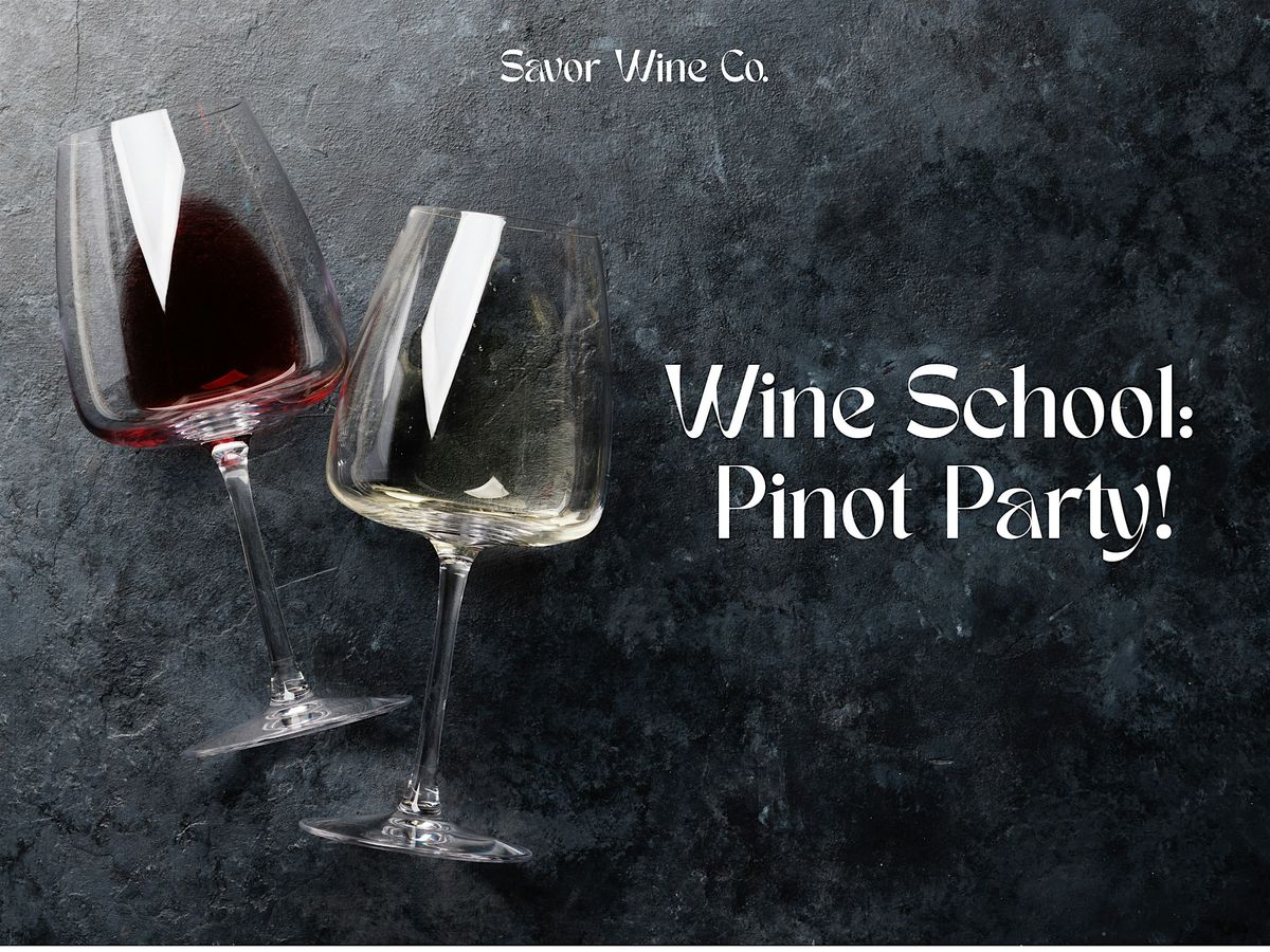 Wine School: Pinot Party!