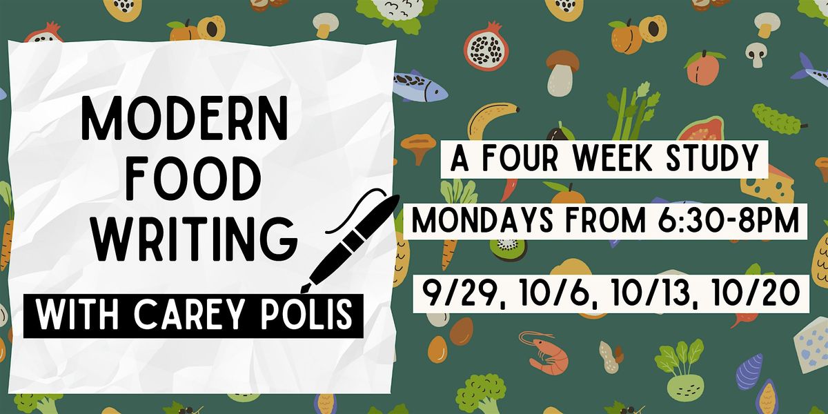 MODERN FOOD WRITING: A Four Week Study with Carey Polis