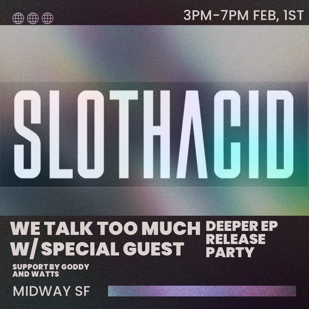 Slothacid Presents We Talk Too Much at The Midway - San Francisco