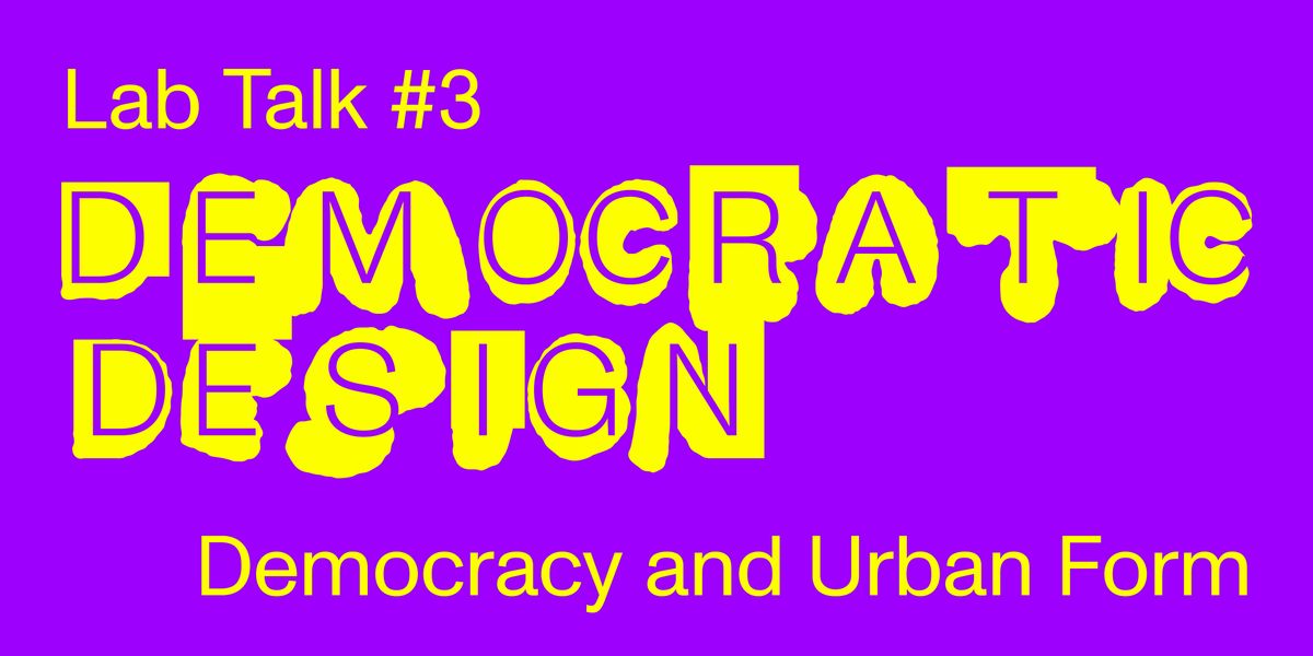 Democratic Design \u2013 #3 Democracy and Urban Form