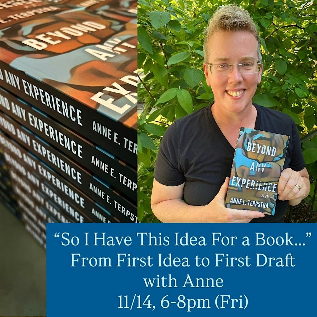 \u201cSo I Have This Idea For a Book\u201d  From First Idea to First Draft with Anne