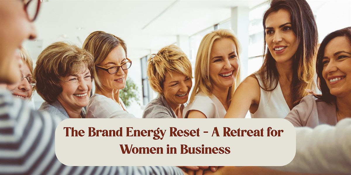 The Brand Energy Reset - A Retreat for Women in Business