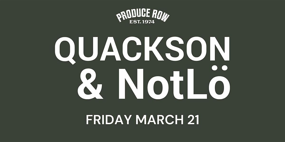 Quackson and NotLo at Produce Row - presented by Circuit