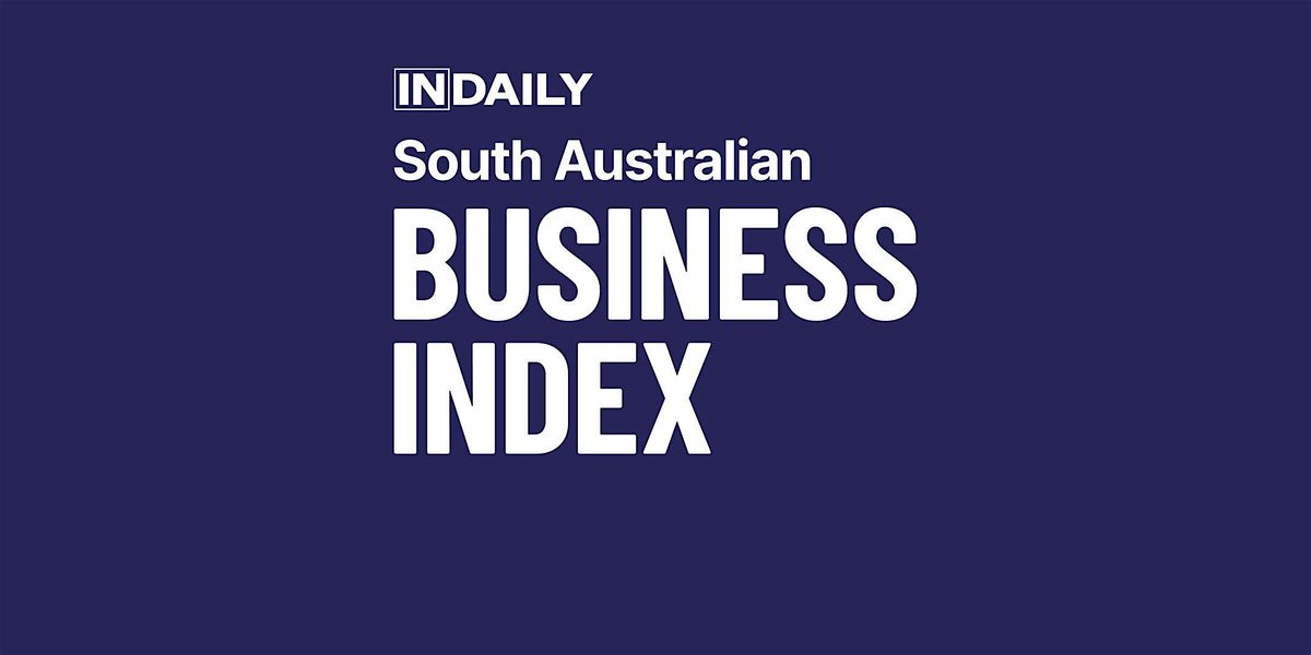 South Australian Business Index 2025, presented by InDaily