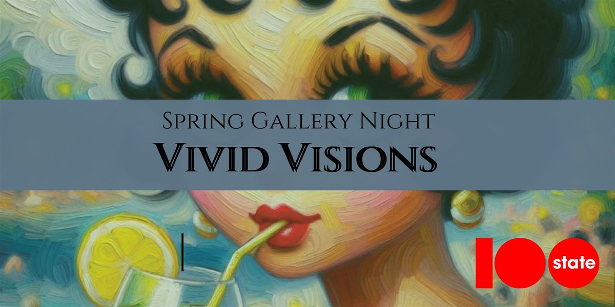 Spring Gallery Night - Vivid Visions - At 100state