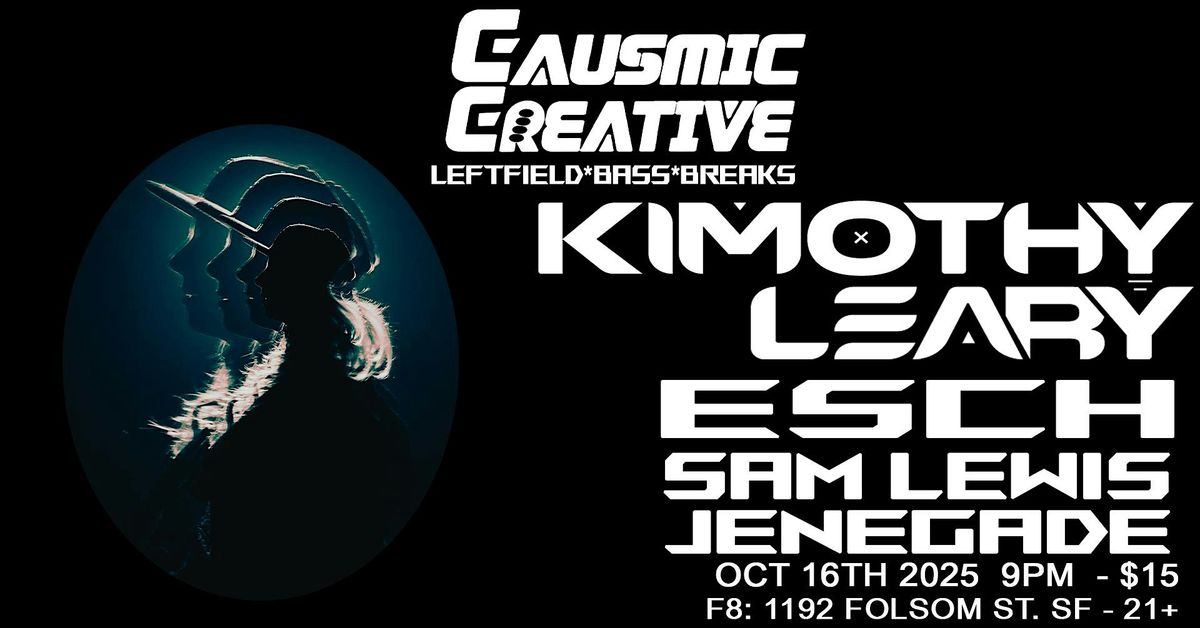 CC PRESENTS: KIMOTHY LEARY - ESCH - SAM LEWIS - JENEGADE AT F8