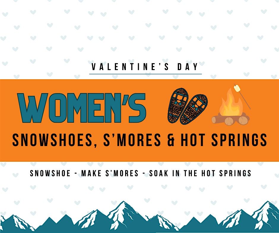 Valentines Day Women's Snowshoes, S'mores & Hot Springs