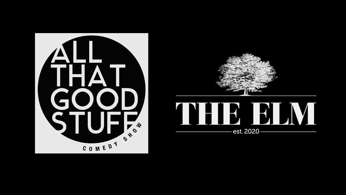 ALL THAT GOOD STUFF Comedy Show @ The Elm THURSDAY 4\/16\/26 NEW TIME!  7:30