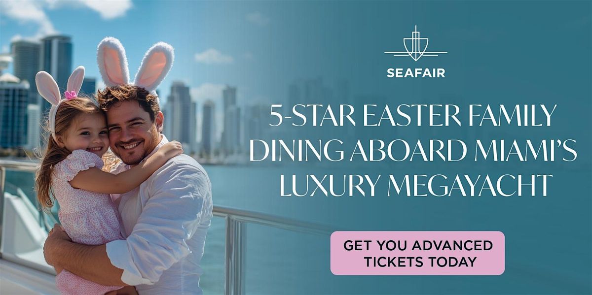 5-Star Easter Family Dining Aboard Miami's Most Iconic Megayacht