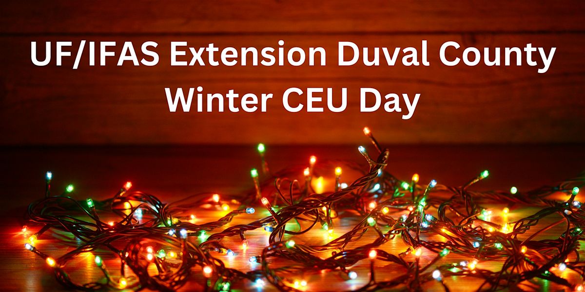 Duval County Extension Winter CEU Day- January 16, 2026