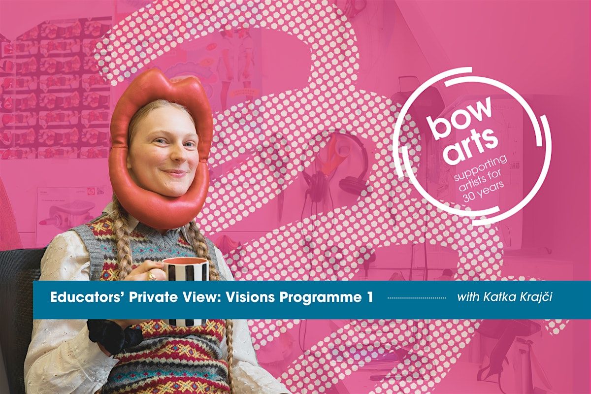 Educators\u2019 Private View: Visions Programme 1 with  Katka Kraj\u010di