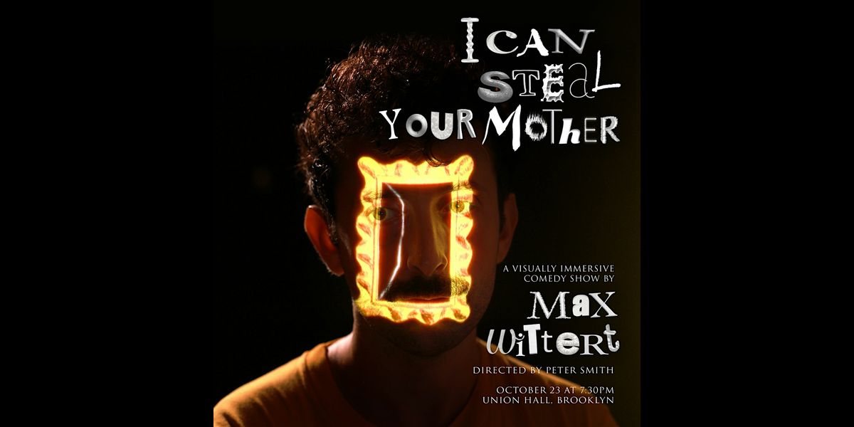 Max Wittert: I Can Steal Your Mother