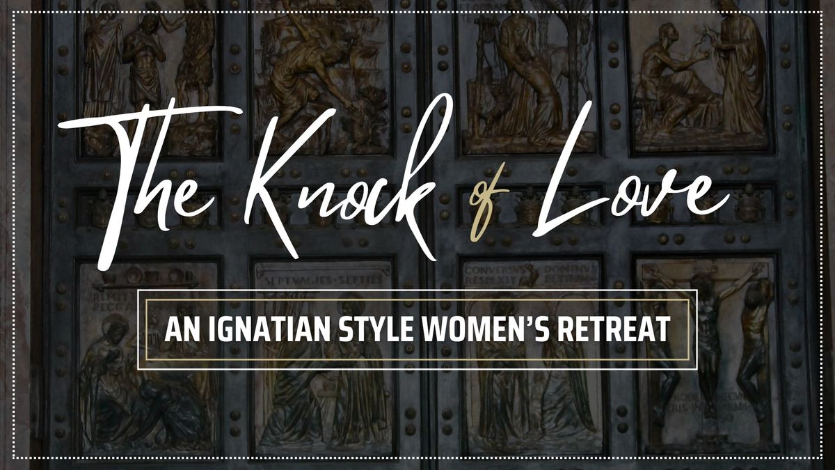 The Knock of Love | An Ignatian Style Retreat for Women