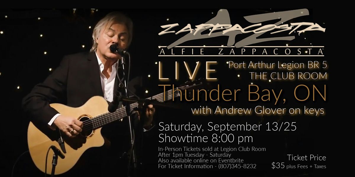ALFIE ZAPPACOSTA LIVE - Port Arthur Legion, Thunder Bay ON