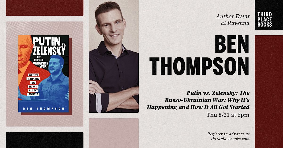 Ben Thompson presents 'Putin vs. Zelensky: The Russo-Ukrainian War'