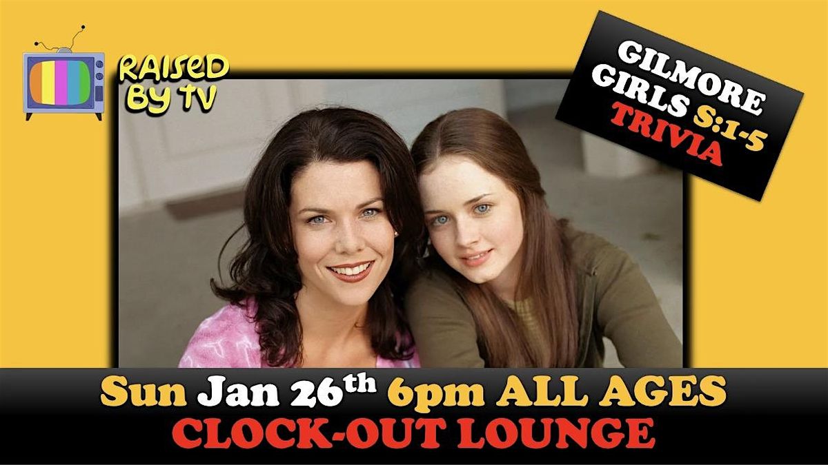 Gilmore Girls Trivia Night S: 1-5 @ Clock-Out Lounge All ages