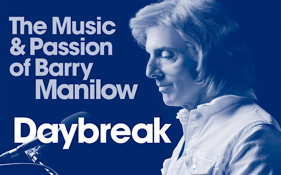 DAYBREAK - The Music & Passion of Barry Manilow