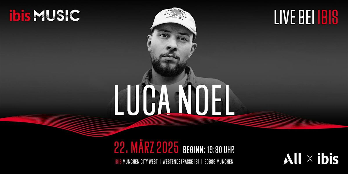 ibis MUSIC pr\u00e4sentiert: Luca Noel @ ibis M\u00fcnchen City West  - 22.03.2025