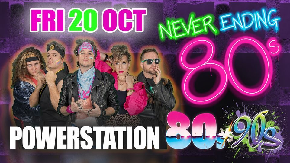 NEVER ENDING 80s v 90s Party - The POWERSTATION Auckland 