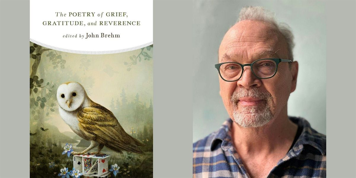 John Brehm -- "The Poetry of Grief, Gratitude, and Reverence"