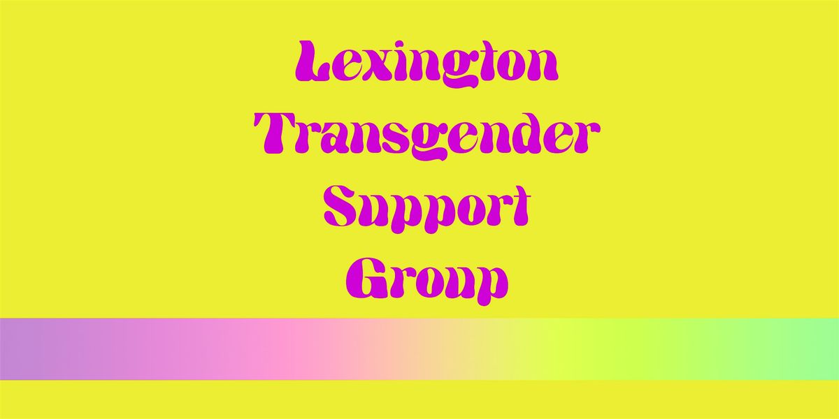 Lexington Transgender Support Group!